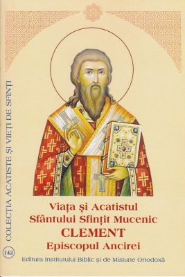 Viata si acatistul Sfantului Sfintit Mucenic Clement al Ancirei