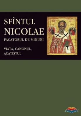 Sfantul Nicolae, facatorul de Minuni viata, canonul, acatistul 