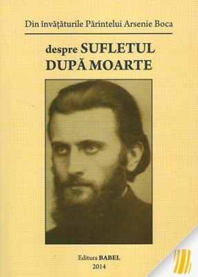 Din învățăturile Părintelui Arsenie Boca. Despre sufletul după moarte