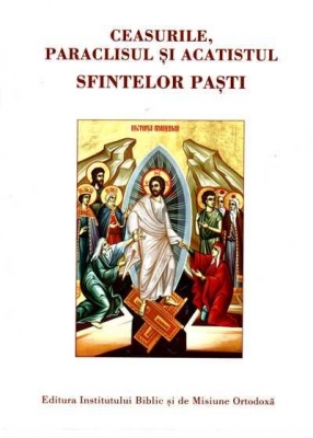 Ceasurile, Paraclisul si Acatistul Sfintelor Pasti