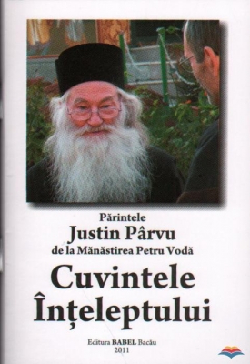 Cuvintele Inteleptului.Parintele Justin Parvu de la manastirea Petru Voda