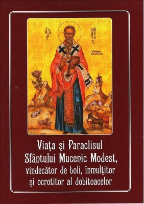 Viața și Paraclisul Sfântului Mucenic Modest, vindecător de boli, inmulțitor și ocrotitor al dobitoacelor