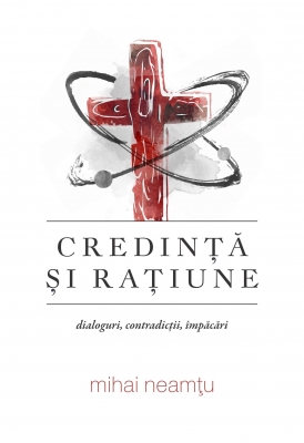 Credință și rațiune. Dialoguri, contradicții, împăcări