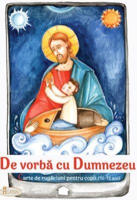 De vorbă cu Dumnezeu. Carte de rugăciuni pentru copii (10-13 ani)