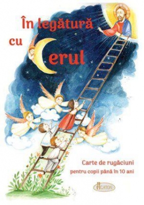 În legătură cu Cerul. Carte de rugăciuni pentru copii până în 10 ani