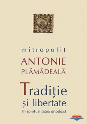 Traditie si libertate în spiritualitatea ortodoxa