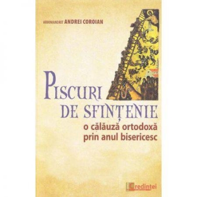 Piscuri de sfinţenie. O călăuză ortodoxă prin anul bisericesc