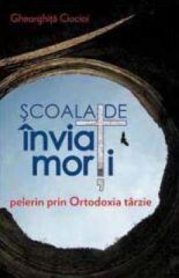 Scoala de inviat morti. Pelerin prin Ortodoxia tarzie