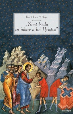 „Simt boala ca iubire a lui Hristos”