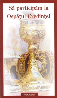 Să participăm la Ospaţul Credinţei. Ghid liturgic 