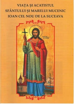 Viata si acatistul Sfantului si Marelui Mucenic Ioan cel Nou de la Suceava