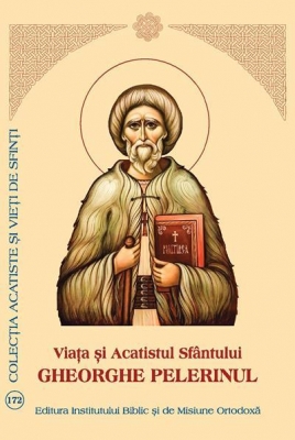 Viata si Acatistul Sfantului Gheorghe Pelerinul