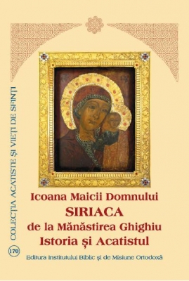 Icoana Maicii Domnului Siriaca de la Manastirea Ghighiu - Istoria si Acatistul