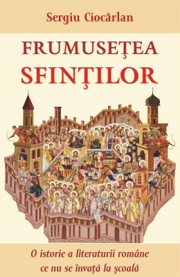 Frumusețea sfinților. O istorie a literaturii române ce nu se învață la școală