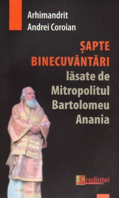 Şapte binecuvântări lăsate de Mitropolitul Bartolomeu Anania