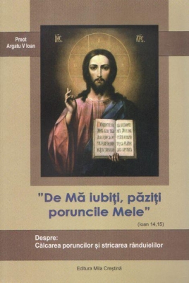 De Mă iubiţi, păziţi poruncile Mele. Despre Călcarea poruncilor şi stricarea rânduielilor