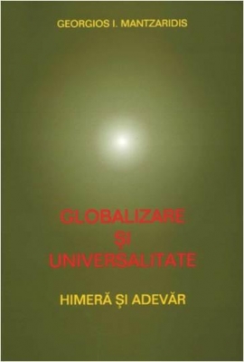 Globalizare si universalitate. Himera si adevar