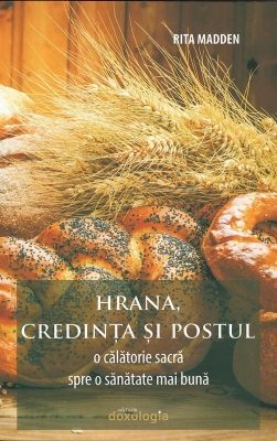 Hrana, credinţa şi postul. O călătorie sacră spre o sănătate mai bună
