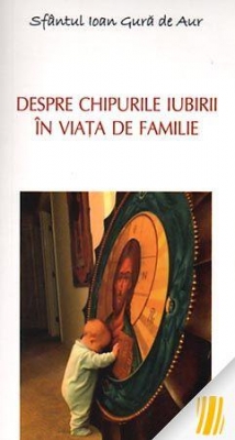 Despre chipurile iubirii în viața de familie