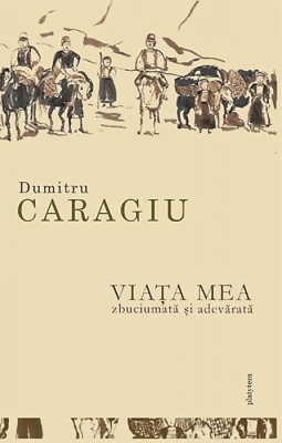 Viaţa mea zbuciumată şi adevărată
