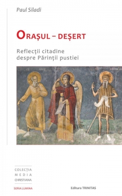 Orașul – Deșert: reflecții citadine despre Părinții pustiei