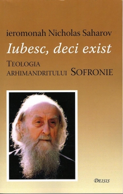 Iubesc, deci exist. Teologia arhimandritului Sofronie