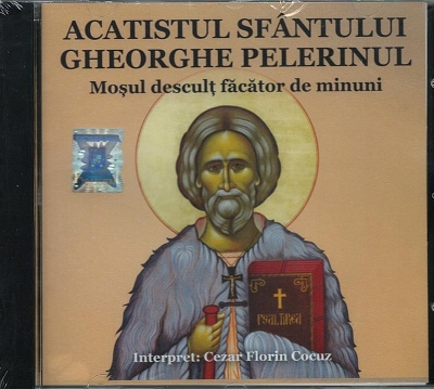 CD- Acatistul Sf Gheorghe Pelerinul. Moșul desculț făcător de minuni