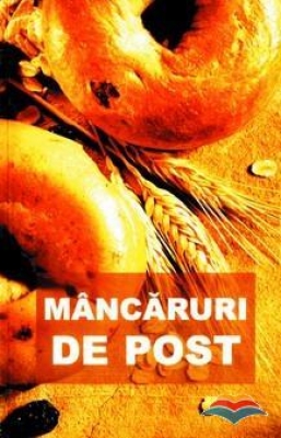 Mancaruri de post - contine si retete culese din manastirile romanesti