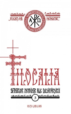 Filocalia sfintelor nevointe ale desavarsirii - vol. 3 (editie jubiliară)