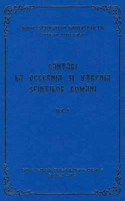 Cântări la Vecernia şi Utrenia Sfinţilor Români – Vol. 1