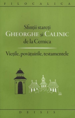 Sfinţii stareţi Gheorghe şi Calinic de la Cernica. Vieţile, povăţuirile, testamentele. Ediţia a doua