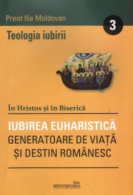 În Hristos şi în Biserică. Vol 3 Teologia iubirii- Iubirea euharistică