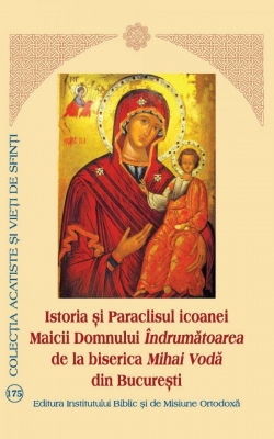  Istoria şi Paraclisul icoanei Maicii Domnului Îndrumatoarea de la biserica Mihai Vodă din Bucureşti