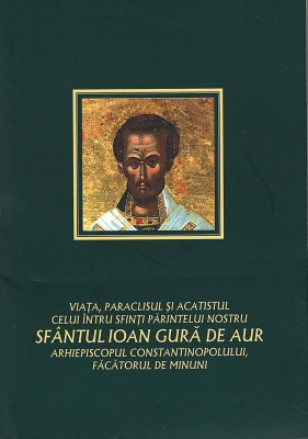 Viata, paraclisul si acatistul celui intru sfinti parintelui nostru Sf Ioan Gura de Aur