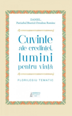 Cuvinte ale credinţei, lumini pentru viaţă. Florilegiu tematic