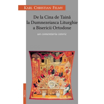 De la Cina de Taină la Dumnezeaisca Liturghie a Bisericii Ortodoxe. Un comentariu istoric
