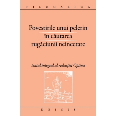  Povestirile unui pelerin în căutarea rugăciunii neîncetate. Textul integral al redacției Optina