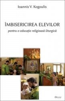 Îmbisericirea elevilor pentru o educaţie religioasă liturgică