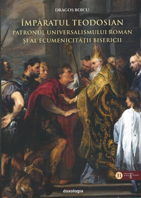 Împăratul Teodosian – patronul universalismului roman şi al ecumenicității Bisericii