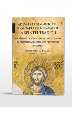 Adevărata semnificaţie şi valoarea de netăgăduit a Sfintei Tradiţii.