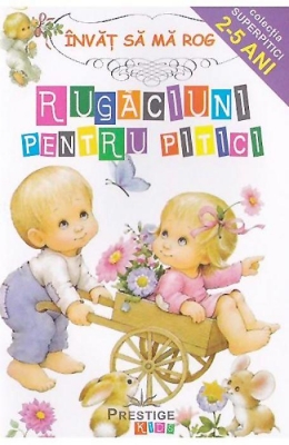 Învăţ să mă rog. Rugăciuni pentru pitici