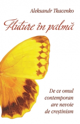 Fluture în palmă. De ce omul contemporan are nevoie de crestinism