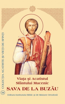 Viaţa şi Acatistul Sfântului Mucenic Sava de la Buzau