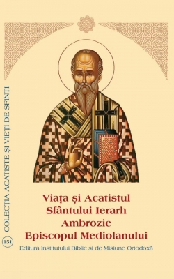Viaţa şi Acatistul Sfântului Ierarh Ambrozie Episcopul Mediolanului