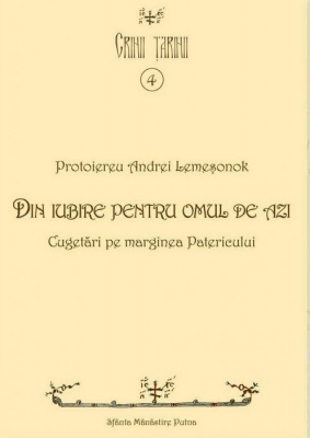 Din iubire pentru omul de azi. Cugetări pe marginea Patericului