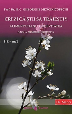 Crezi că știi să trăiești. Alimentația și longevitatea. O nouă abordare holistică 