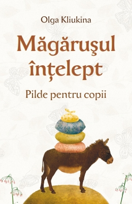 Magărușul înțelept. Pilde pentru copii