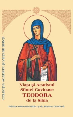 Viaţa şi Acatistul Sfintei Cuvioase Teodora de la Sihla