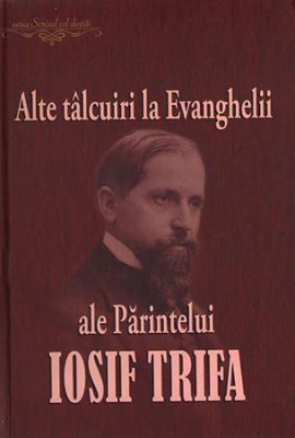 Alte tâlcuiri la Evanghelii ale Părintelui Iosif Trifa