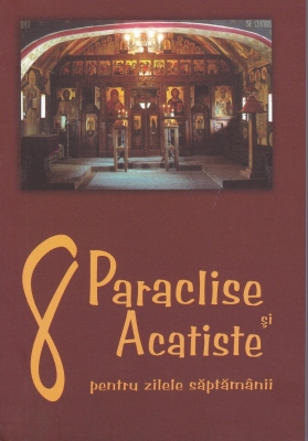 8 paraclise si acatiste pentru zilele saptamanii